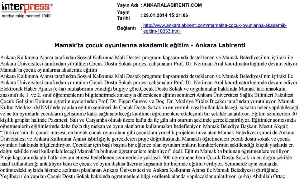 Ankara Üniversitesi tarafından yürütülen Çocuk Dostu Sokak projesi çalışmaları Prof. Dr. Neriman Aral koordinatörlüğünde devam ediyor.