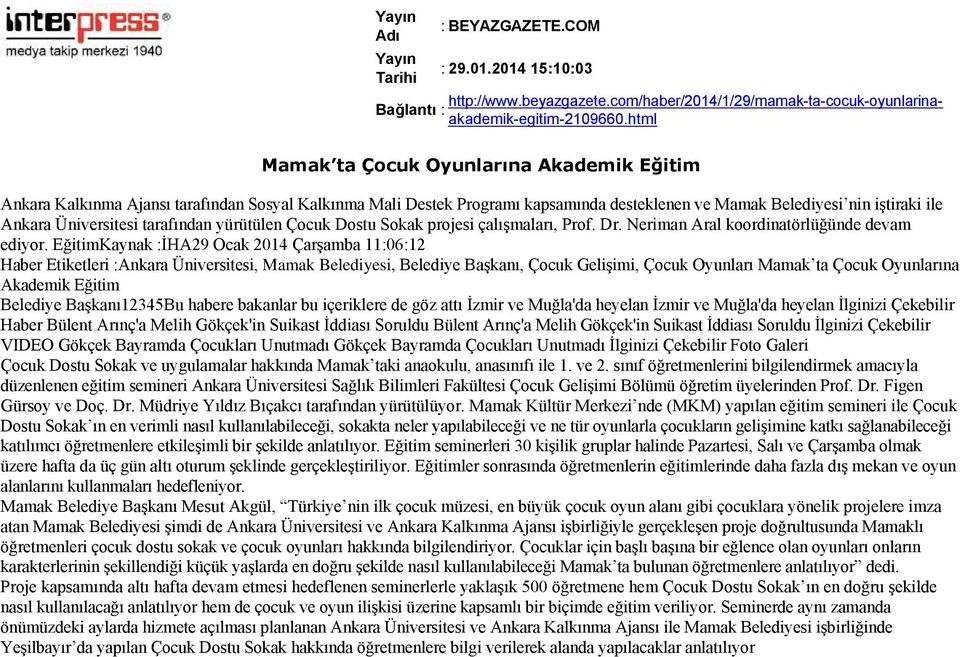 EğitimKaynak :İHA29 Ocak 2014 Çarşamba 11:06:12 Haber Etiketleri :Ankara Üniversitesi, Mamak Belediyesi, Belediye Başkanı, Çocuk Gelişimi, Çocuk Oyunları Mamak ta Çocuk Oyunlarına Akademik Eğitim