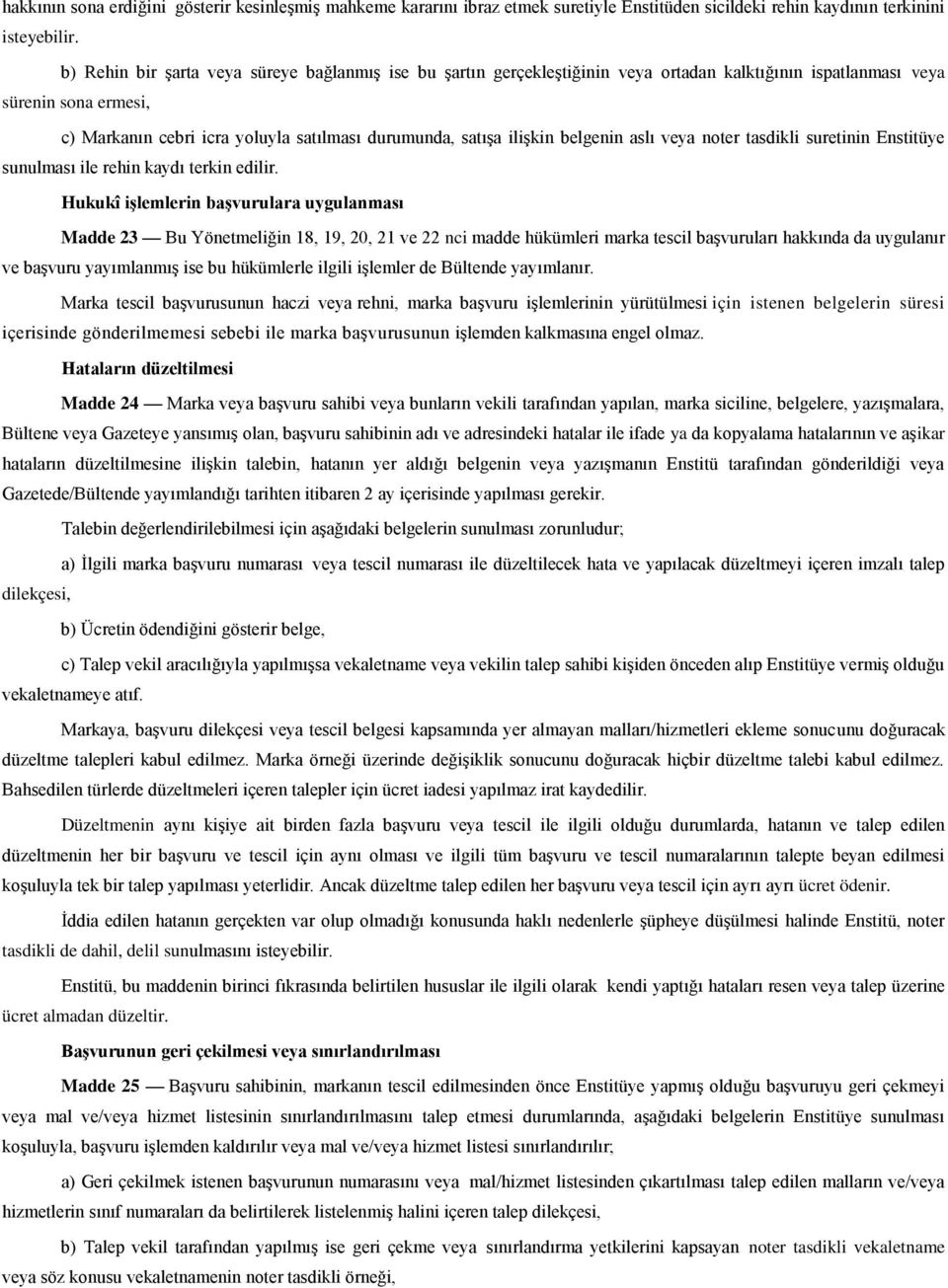 ilişkin belgenin aslı veya noter tasdikli suretinin Enstitüye sunulması ile rehin kaydı terkin edilir.