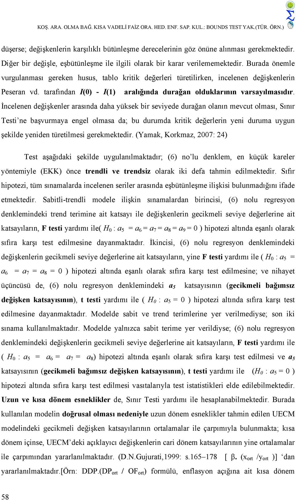 tarafından I(0) - I(1) aralığında durağan olduklarının varsayılmasıdır.