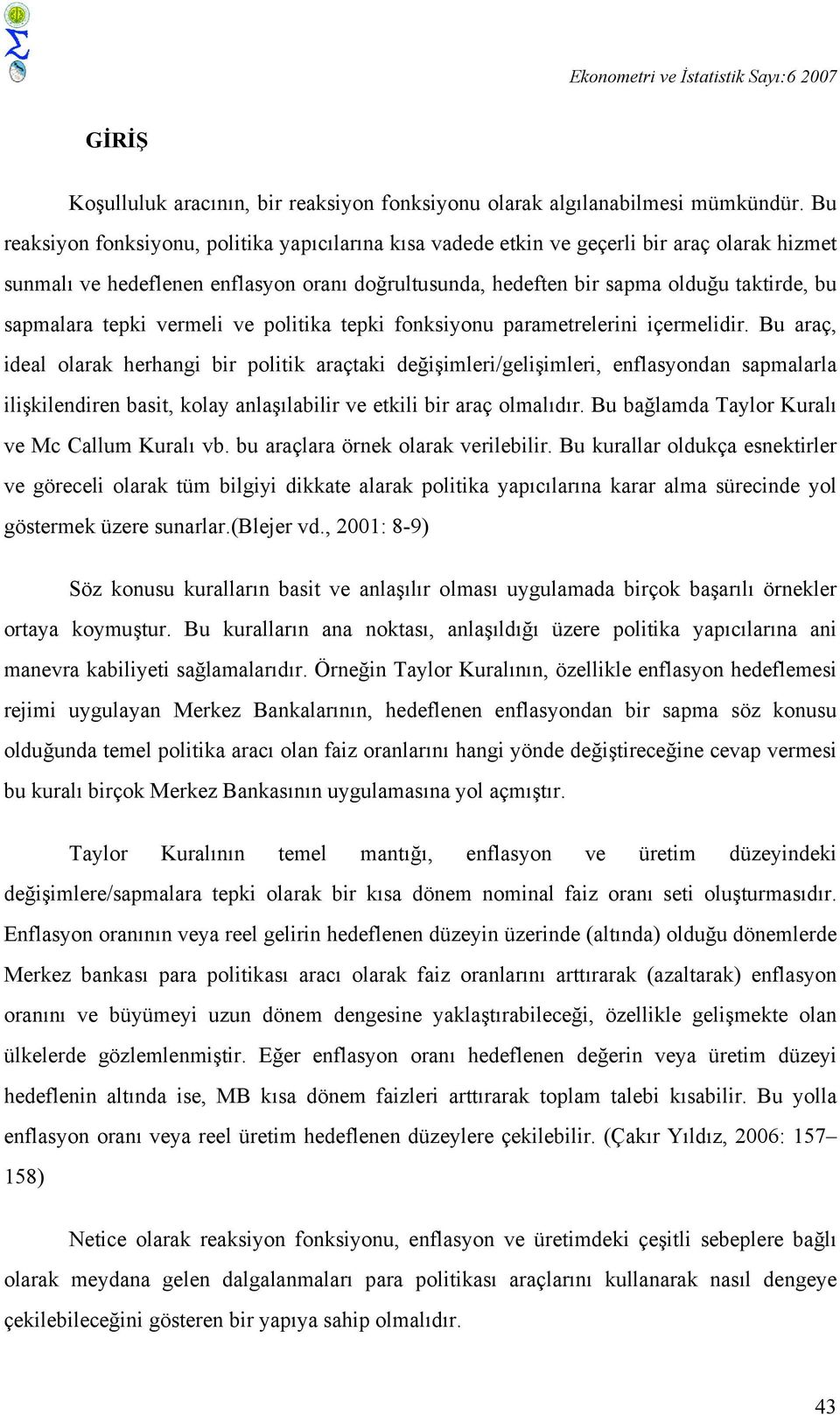 sapmalara tepki vermeli ve politika tepki fonksiyonu parametrelerini içermelidir.