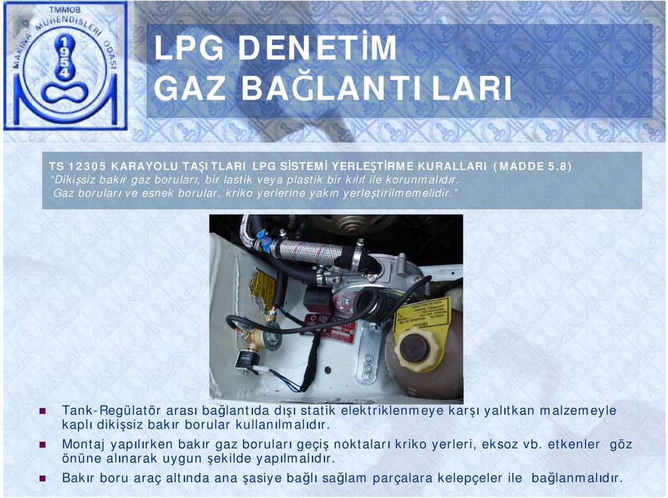 Gaz boruları ve esnek borular, kriko yerlerine yakın yerleştirilmemelidir.