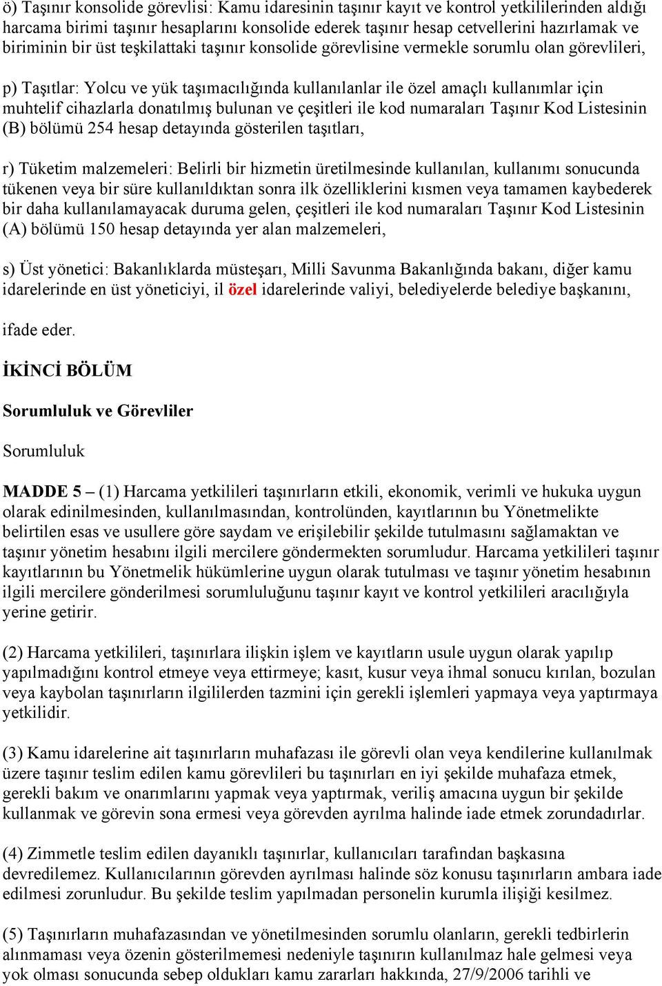 donatılmış bulunan ve çeşitleri ile kod numaraları Taşınır Kod Listesinin (B) bölümü 254 hesap detayında gösterilen taşıtları, r) Tüketim malzemeleri: Belirli bir hizmetin üretilmesinde kullanılan,