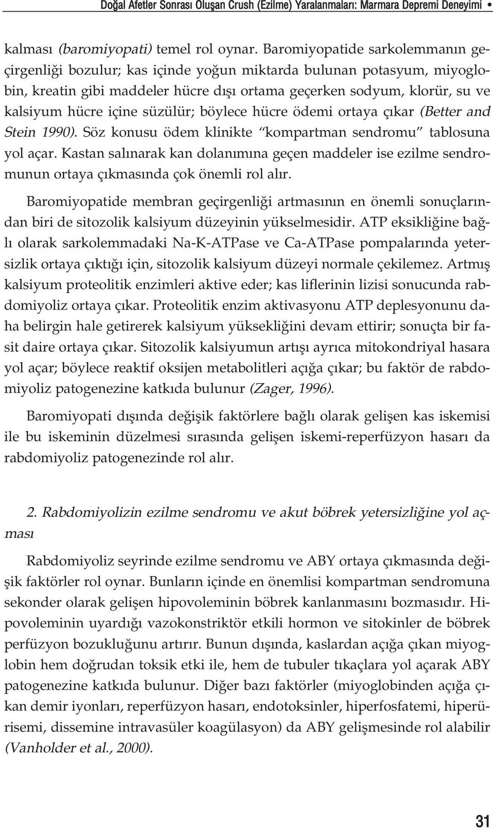 süzülür; böylece hücre ödemi ortaya ç kar (Better and Stein 1990). Söz konusu ödem klinikte kompartman sendromu tablosuna yol açar.