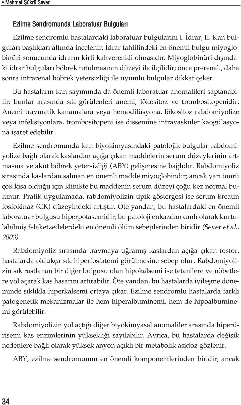 , daha sonra intrarenal böbrek yetersizli i ile uyumlu bulgular dikkat çeker.