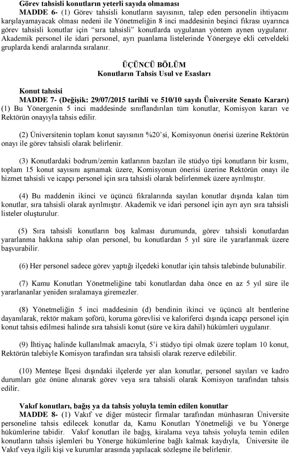 Akademik personel ile idari personel, ayrı puanlama listelerinde Yönergeye ekli cetveldeki gruplarda kendi aralarında sıralanır.