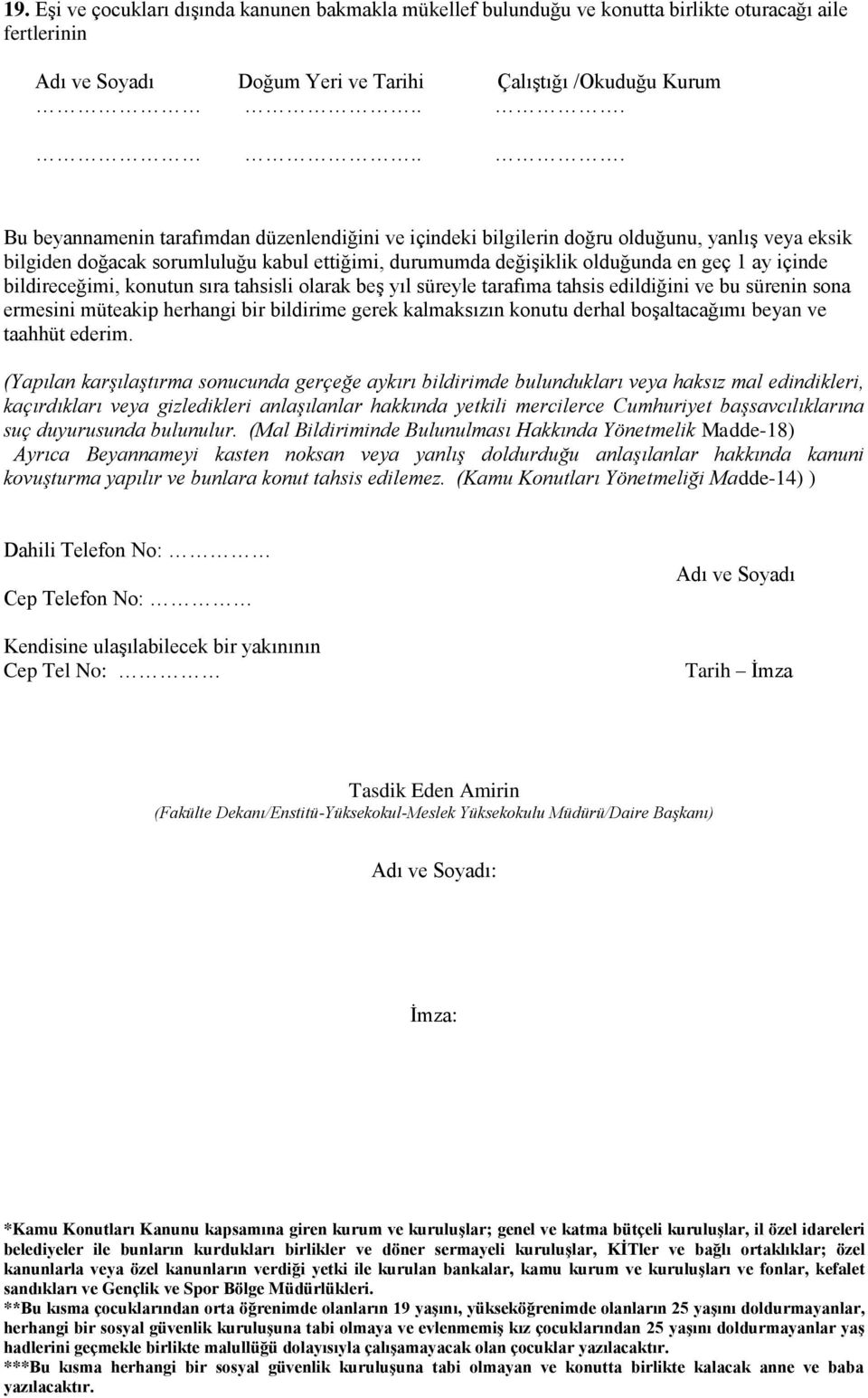 bildireceğimi, konutun sıra tahsisli olarak beş yıl süreyle tarafıma tahsis edildiğini ve bu sürenin sona ermesini müteakip herhangi bir bildirime gerek kalmaksızın konutu derhal boşaltacağımı beyan