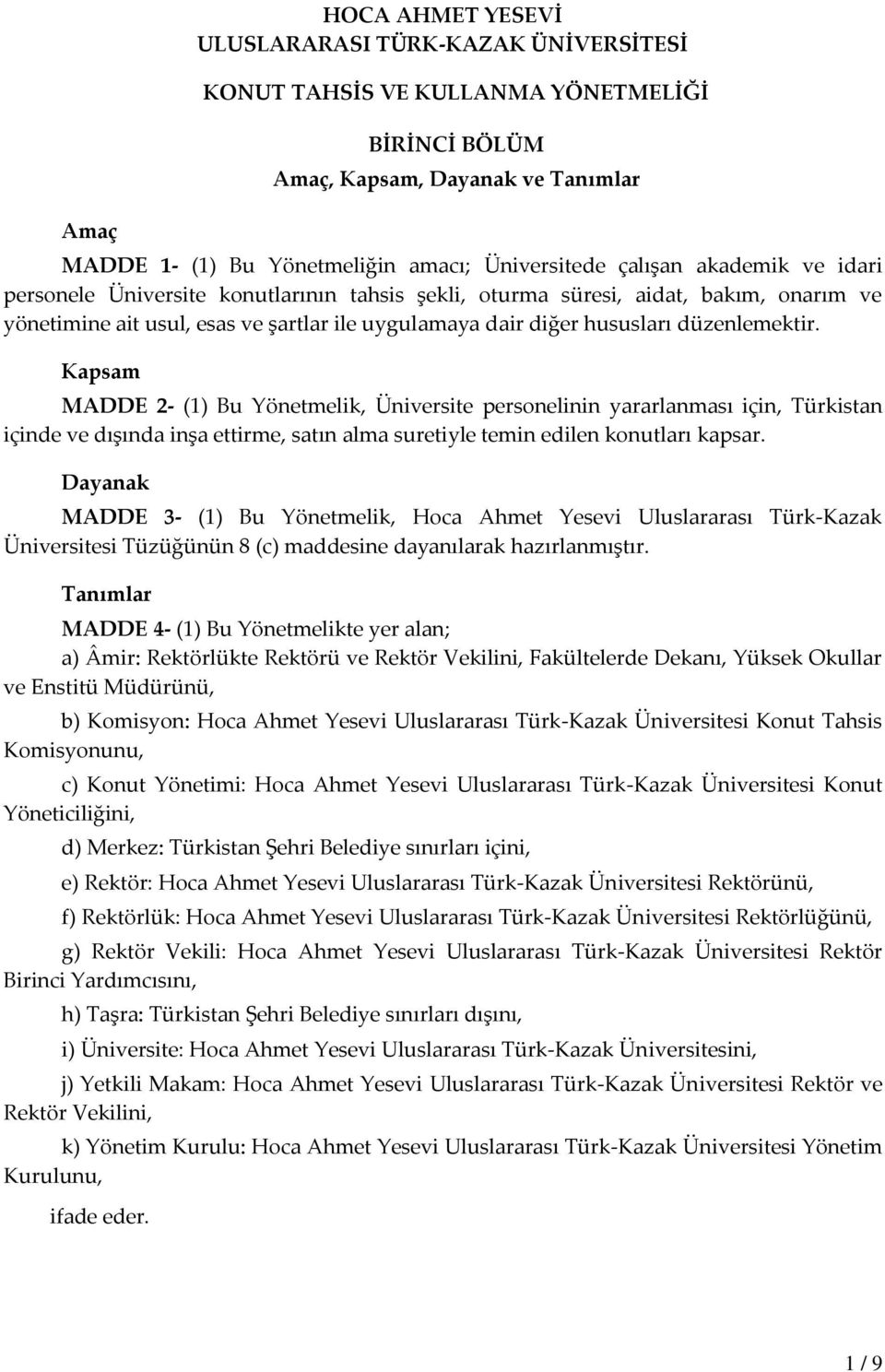 Kapsam MADDE 2- (1) Bu Yönetmelik, Üniversite personelinin yararlanması için, Türkistan içinde ve dışında inşa ettirme, satın alma suretiyle temin edilen konutları kapsar.