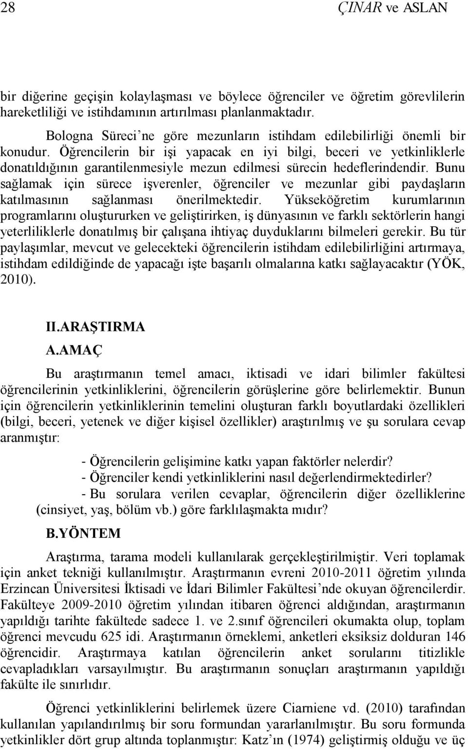 Öğrencilerin bir iģi yapacak en iyi bilgi, beceri ve yetkinliklerle donatıldığının garantilenmesiyle mezun edilmesi sürecin hedeflerindendir.