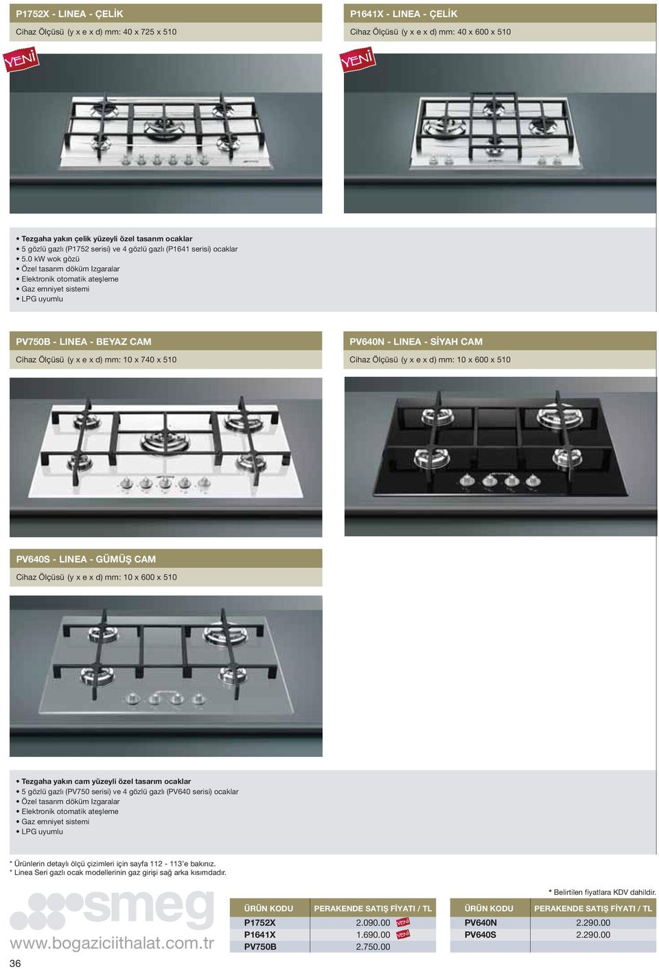 0 kw wok gözü Özel tasarım döküm Izgaralar Elektronik otomatik ateşleme PV750B - LINEA - BEYAZ CAM Cihaz Ölçüsü (y x e x d) mm: 10 x 740 x 510 PV640N - LINEA - SİYAH CAM Cihaz Ölçüsü (y x e x d) mm: