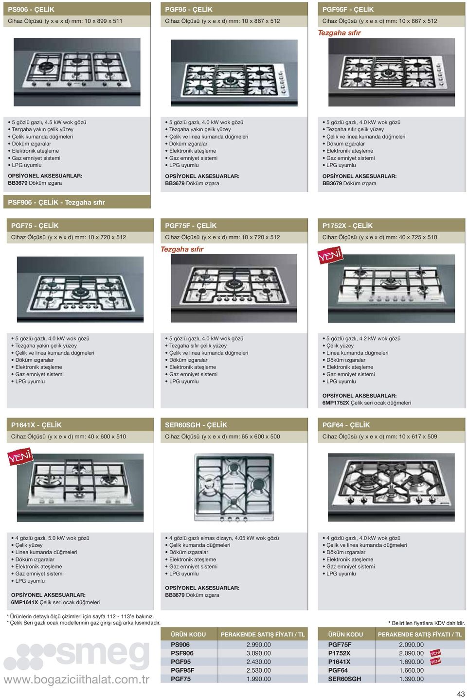 0 kw wok gözü Tezgaha sıfır çelik yüzey Çelik ve linea kumanda düğmeleri PSF906 - ÇELİK - Tezgaha sıfır PGF75 - ÇELİK Cihaz Ölçüsü (y x e x d) mm: 10 x 720 x 512 PGF75F - ÇELİK Cihaz Ölçüsü (y x e x