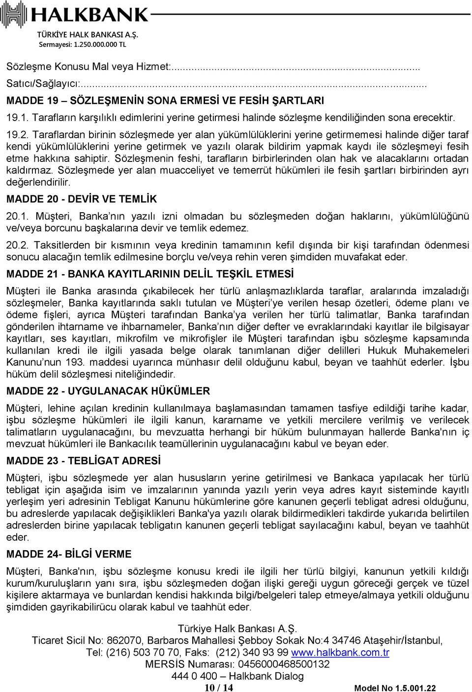 fesih etme hakkına sahiptir. Sözleşmenin feshi, tarafların birbirlerinden olan hak ve alacaklarını ortadan kaldırmaz.