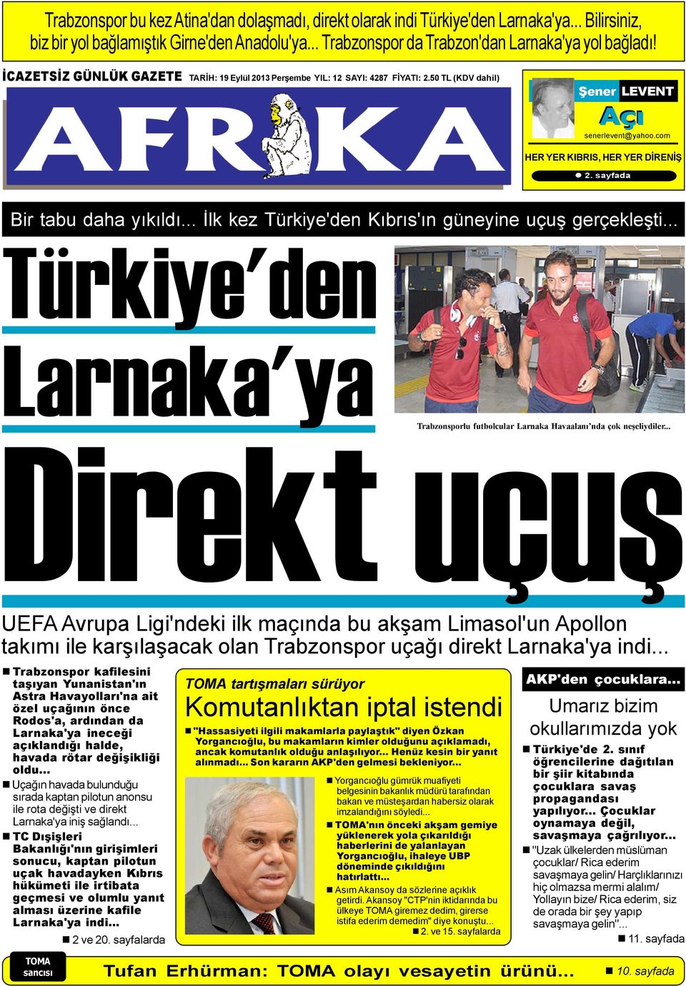 sayfada Bir tabu daha yýkýldý... Ýlk kez Türkiye'den Kýbrýs'ýn güneyine uçuþ gerçekleþti... Türkiye'den Larnaka'ya Trabzonsporlu futbolcular Larnaka Havaalaný nda çok neþeliydiler.