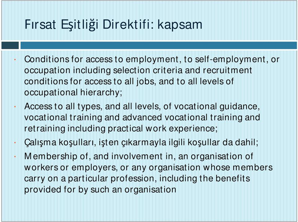 vocational training and retraining including practical work experience; Çal ma ko ullar, i ten ç karmayla ilgili ko ullar da dahil; Membership of, and involvement