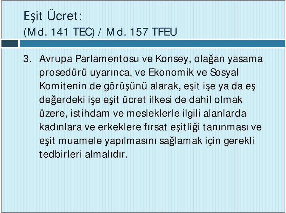 Komitenin de görü ünü alarak, e it i e ya da e de erdeki i e e it ücret ilkesi de dahil olmak