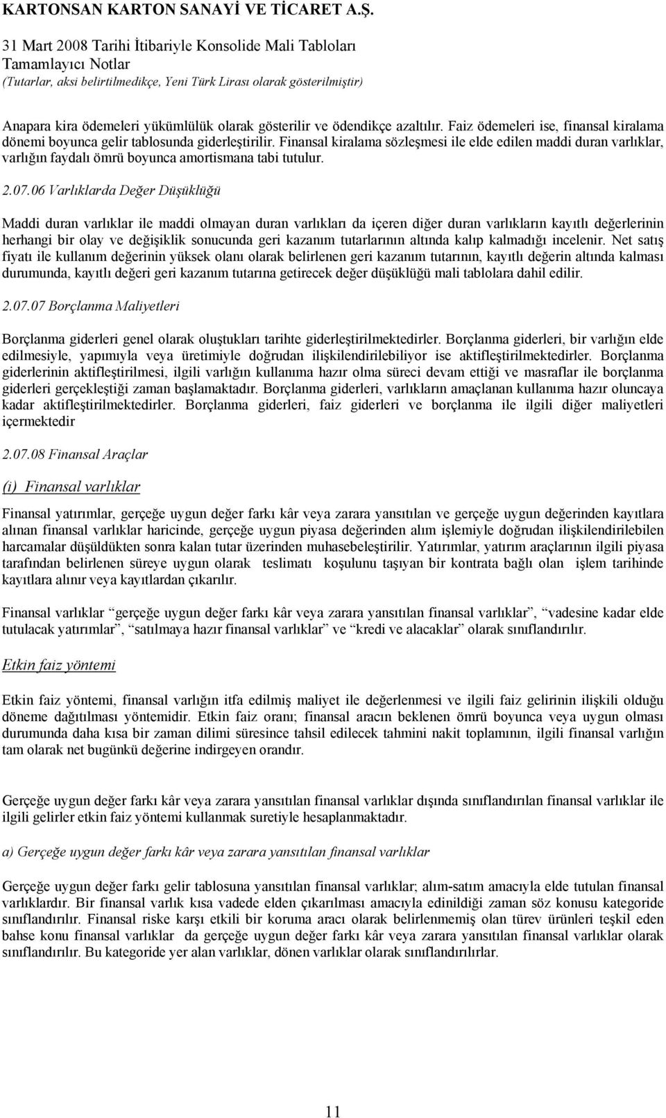 06 Varlıklarda Değer Düşüklüğü Maddi duran varlıklar ile maddi olmayan duran varlıkları da içeren diğer duran varlıkların kayıtlı değerlerinin herhangi bir olay ve değişiklik sonucunda geri kazanım