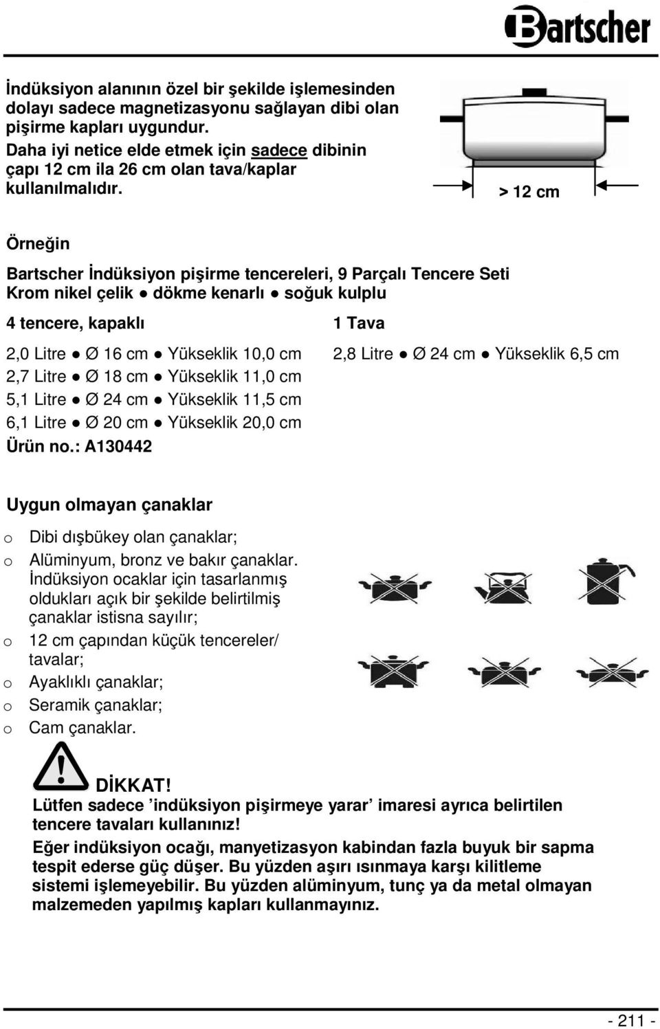 > 12 cm Örneğin Bartscher İndüksiyon pişirme tencereleri, 9 Parçalı Tencere Seti Krom nikel çelik dökme kenarlı soğuk kulplu 4 tencere, kapaklı 1 Tava 2,0 Litre Ø 16 cm Yükseklik 10,0 cm 2,8 Litre Ø