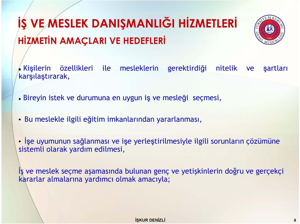 yararlanması, İşe uyumunun sağlanması ve işe yerleştirilmesiyle ilgili sorunların çözümüne sistemli olarak yardım edilmesi, İş