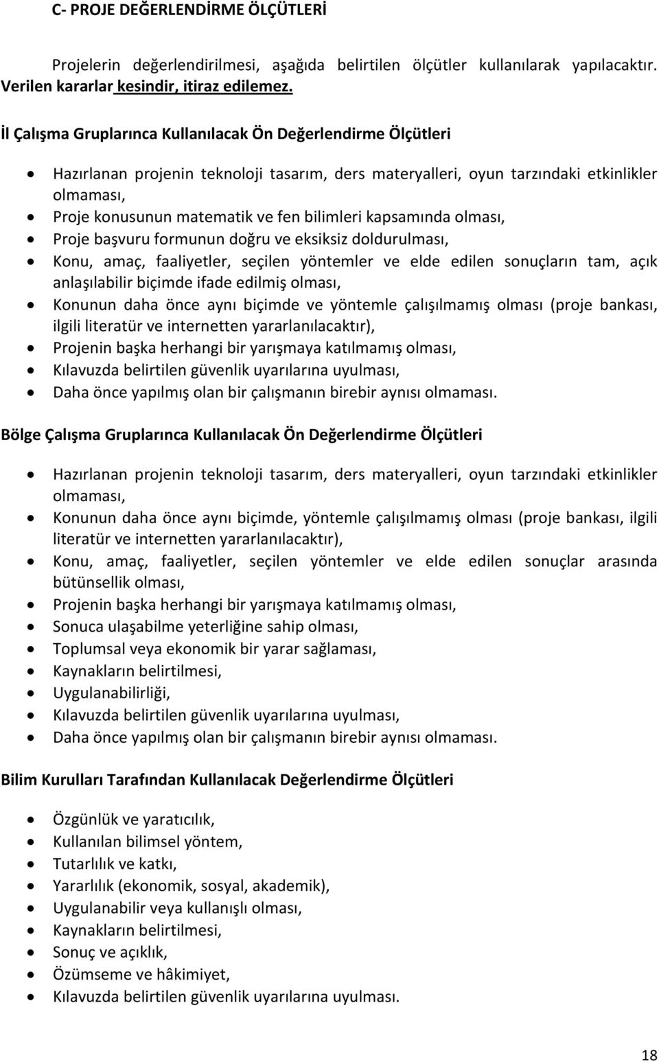 bilimleri kapsamında olması, Proje başvuru formunun doğru ve eksiksiz doldurulması, Konu, amaç, faaliyetler, seçilen yöntemler ve elde edilen sonuçların tam, açık anlaşılabilir biçimde ifade edilmiş