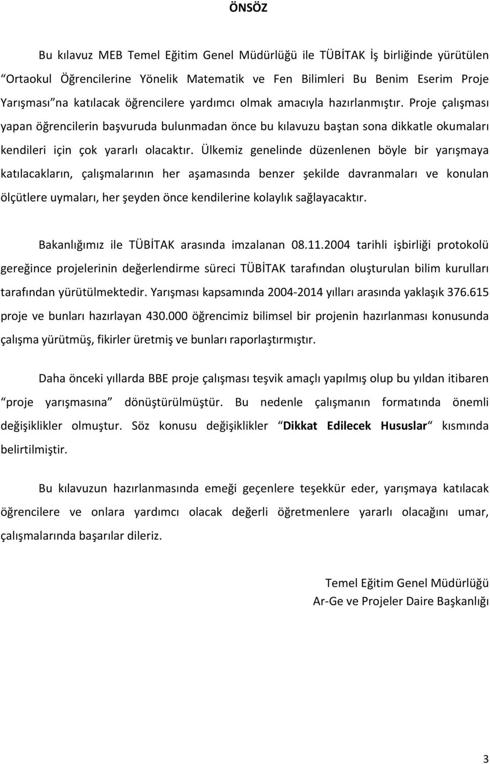 Ülkemiz genelinde düzenlenen böyle bir yarışmaya katılacakların, çalışmalarının her aşamasında benzer şekilde davranmaları ve konulan ölçütlere uymaları, her şeyden önce kendilerine kolaylık