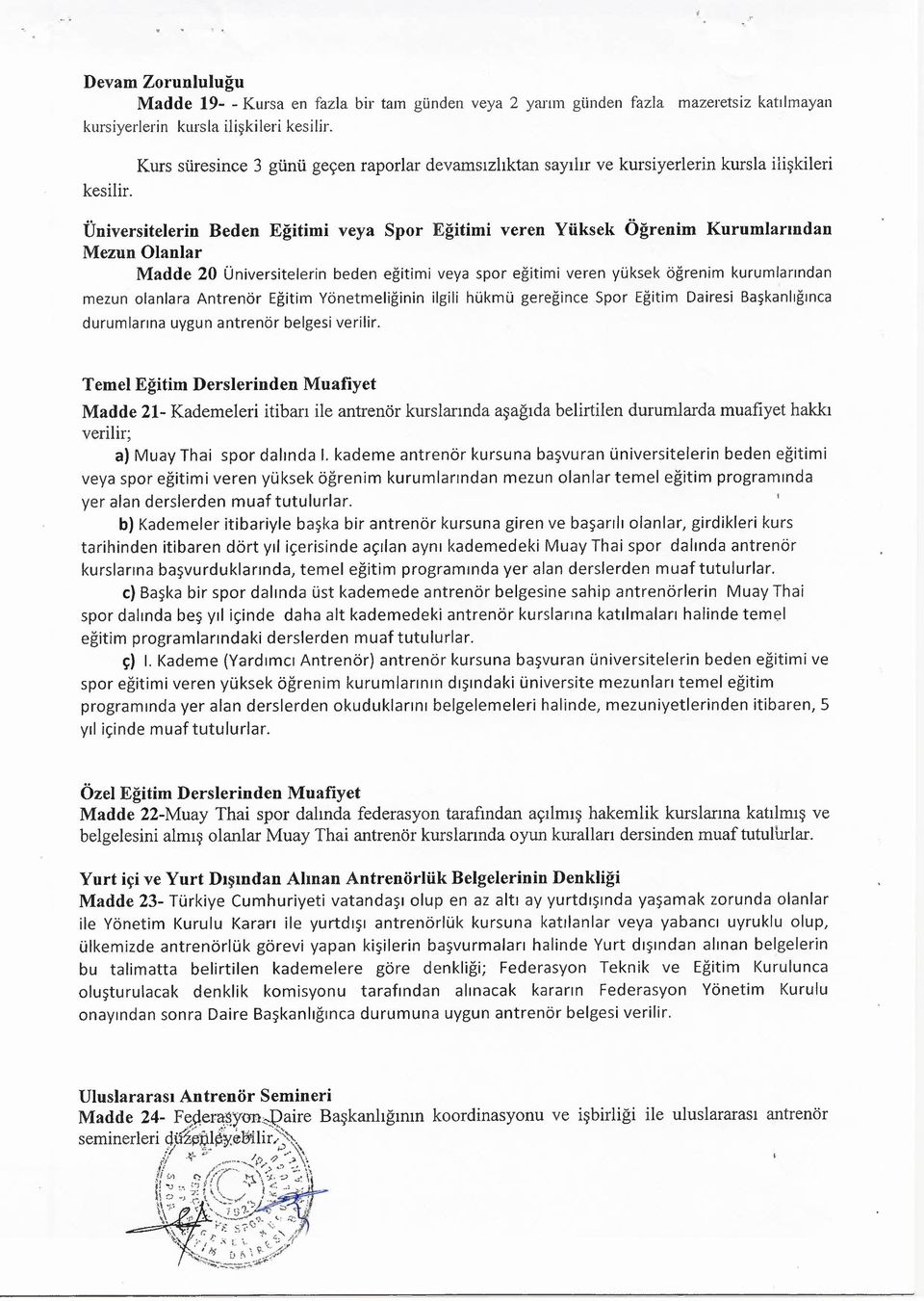 Kurs süresince 3 günü geçen raporlar devamsızlıktan sayılır ve kursiyerlerin kursla ilişkileri Üniversitelerin Beden Eğitimi veya Spor Eğitimi veren Yüksek Öğrenim Kurumlarından Mezun Olanlar Madde