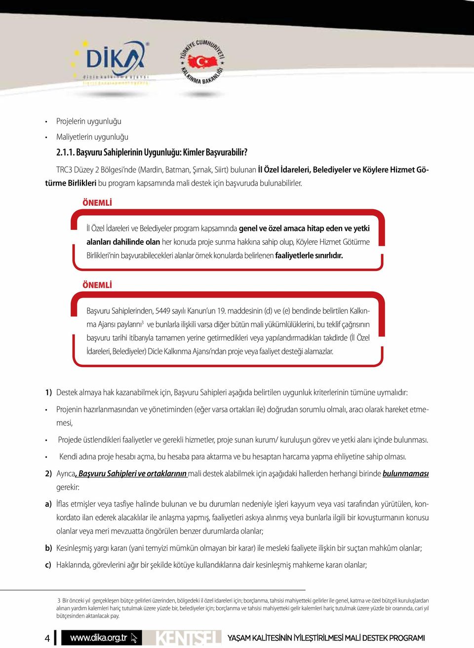 ÖNEMLİ İl Özel İdareleri ve Belediyeler program kapsamında genel ve özel amaca hitap eden ve yetki alanları dahilinde olan her konuda proje sunma hakkına sahip olup, Köylere Hizmet Götürme Birlikleri