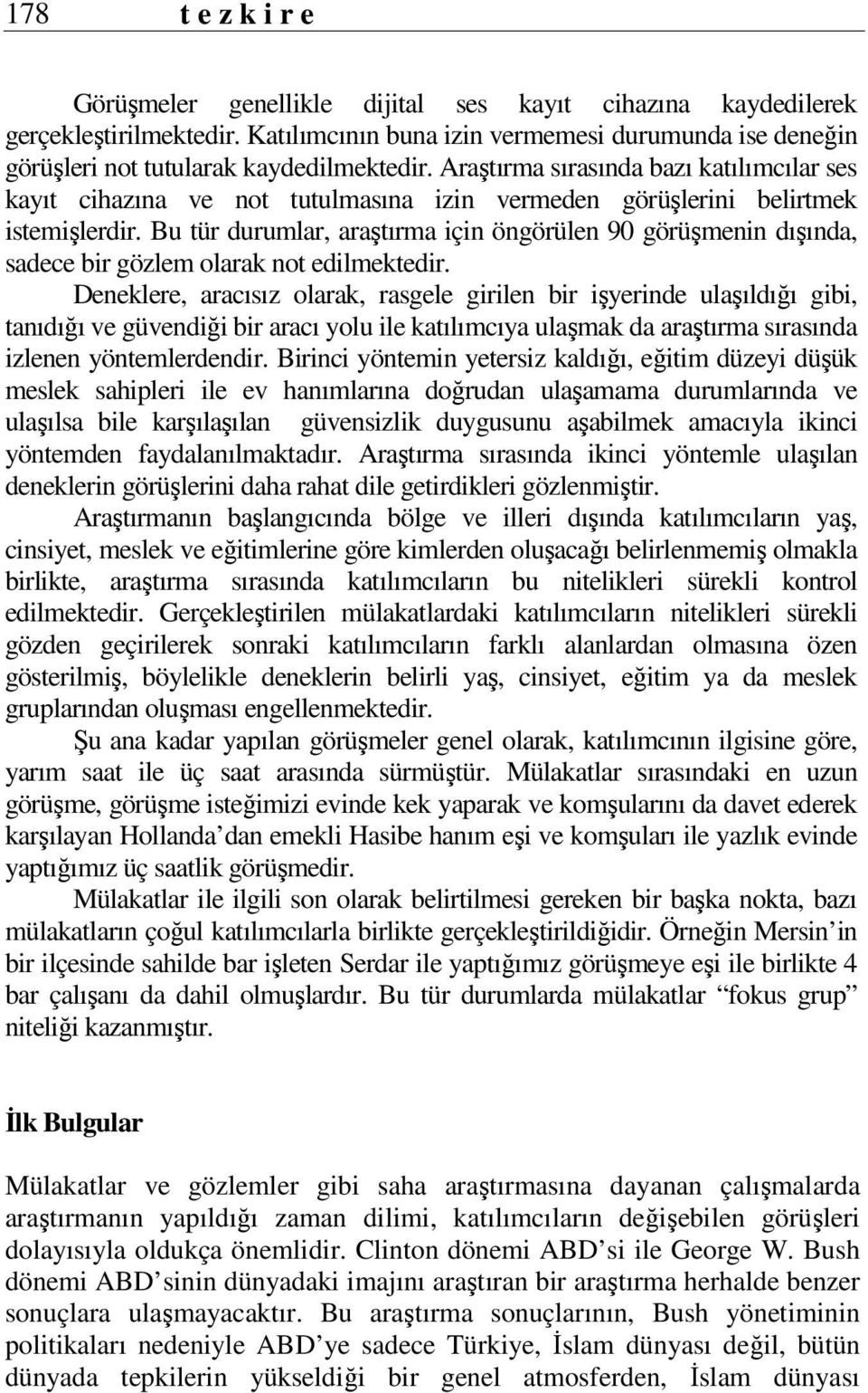 Bu tür durumlar, araştırma için öngörülen 90 görüşmenin dışında, sadece bir gözlem olarak not edilmektedir.