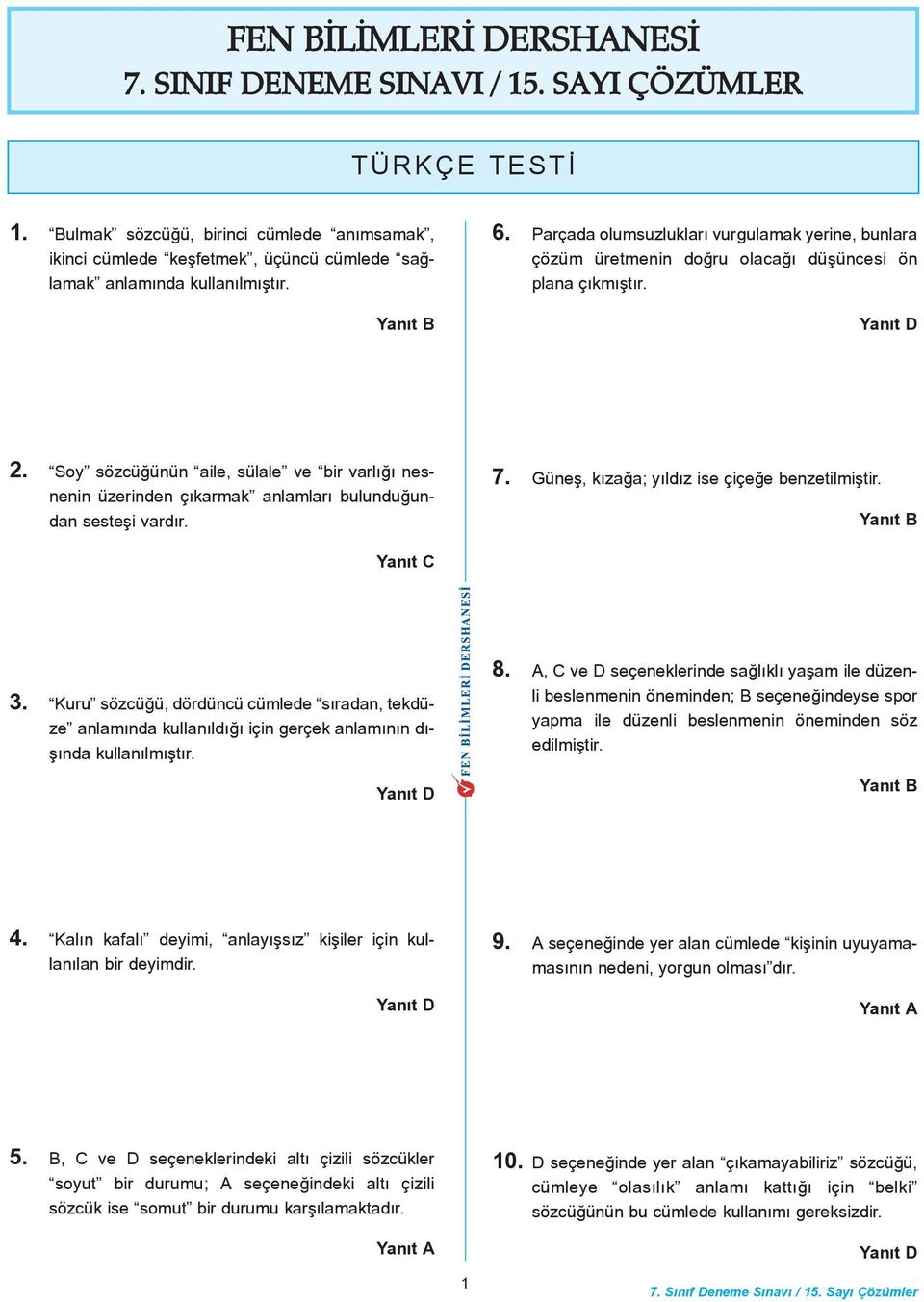 Parçada olumsuzluklarý vurgulamak yerine, bunlara çözüm üretmenin doðru olacaðý düþüncesi ön plana çýkmýþtýr. 2.