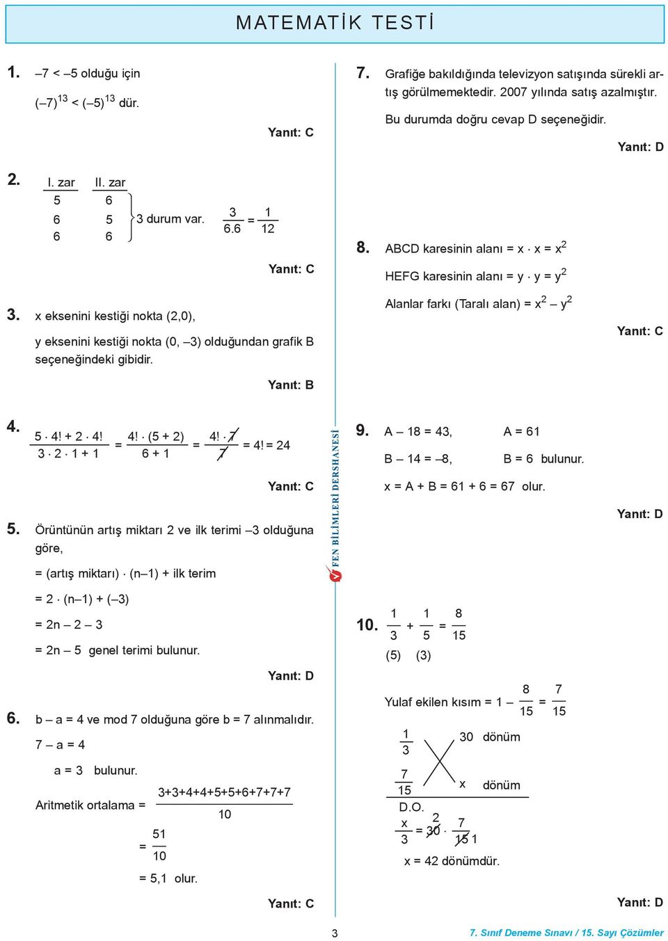 x eksenini kestiði nokta (2,0), y eksenini kestiði nokta (0, 3) olduðundan grafik B seçeneðindeki gibidir. Alanlar farký (Taralý alan) = x 2 y 2 4. 5 4! + 2 4! 3 2 1 + 1 = 4! (5 + 2) + 1 = 4! 7 7 = 4!