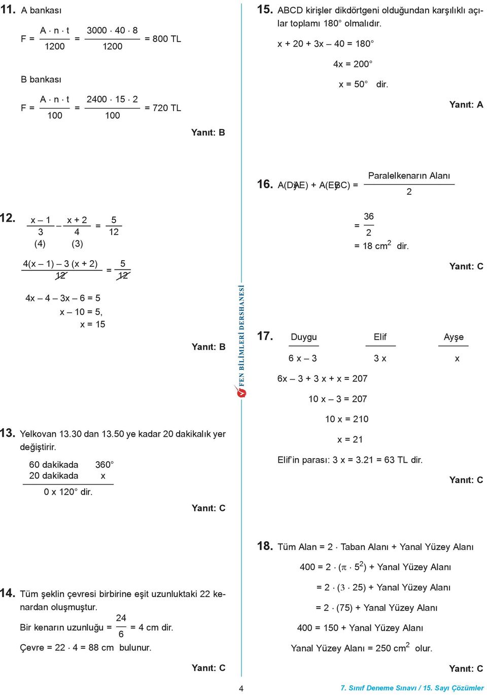 4x 4 3x = 5 x 10 = 5, x = 15 17. Duygu Elif Ayþe x 3 3 x x x 3 + 3 x + x = 207 10 x 3 = 207 13. Yelkovan 13.30 dan 13.50 ye kadar 20 dakikalýk yer deðiþtirir. 0 dakikada 30 20 dakikada x 0 x 120 dir.