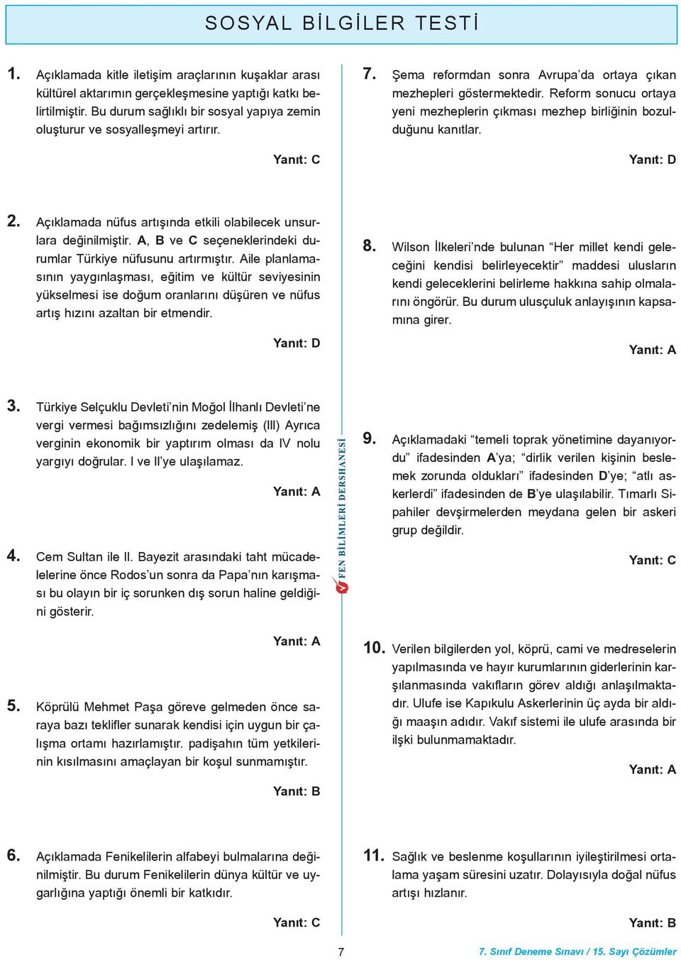 Reform sonucu ortaya yeni mezheplerin çýkmasý mezhep birliðinin bozulduðunu kanýtlar. 2. Açýklamada nüfus artýþýnda etkili olabilecek unsurlara deðinilmiþtir.