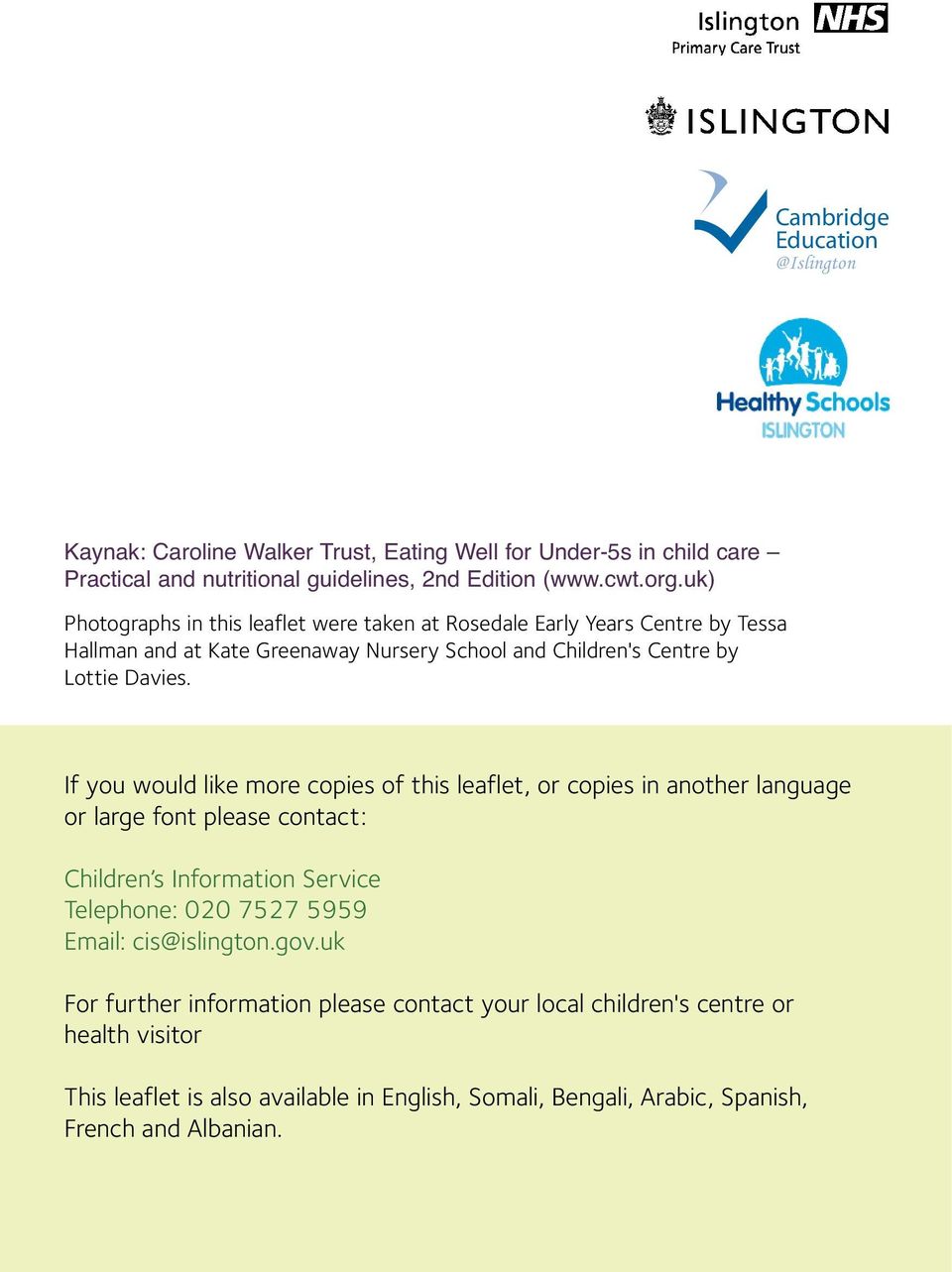 If you would like more copies of this leaflet, or copies in another language or large font please contact: Children s Information Service Telephone: 020 7527 5959 Email: