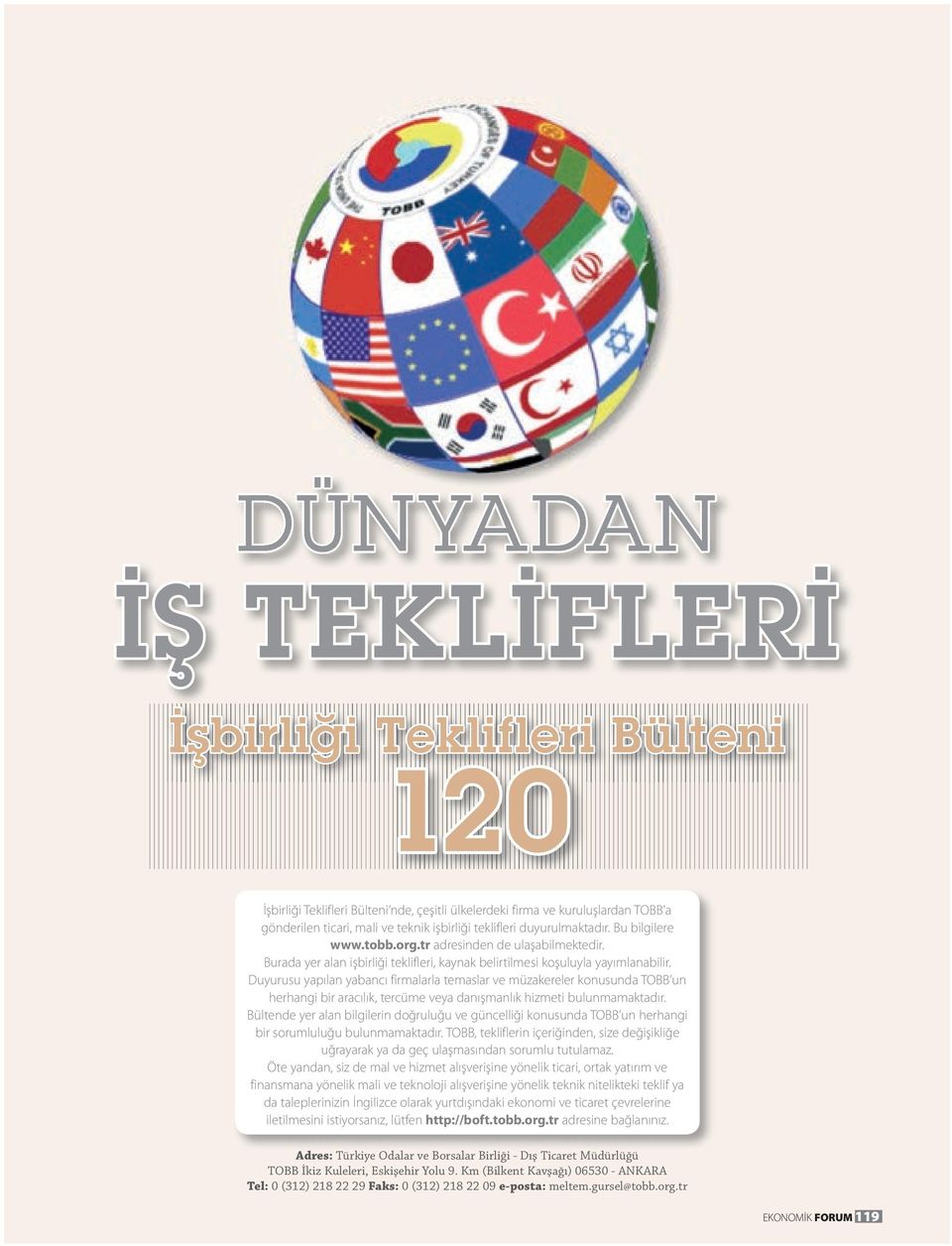 Duyurusu yapılan yabancı firmalarla temaslar ve müzakereler konusunda TOBB un herhangi bir aracılık, tercüme veya danışmanlık hizmeti bulunmamaktadır.