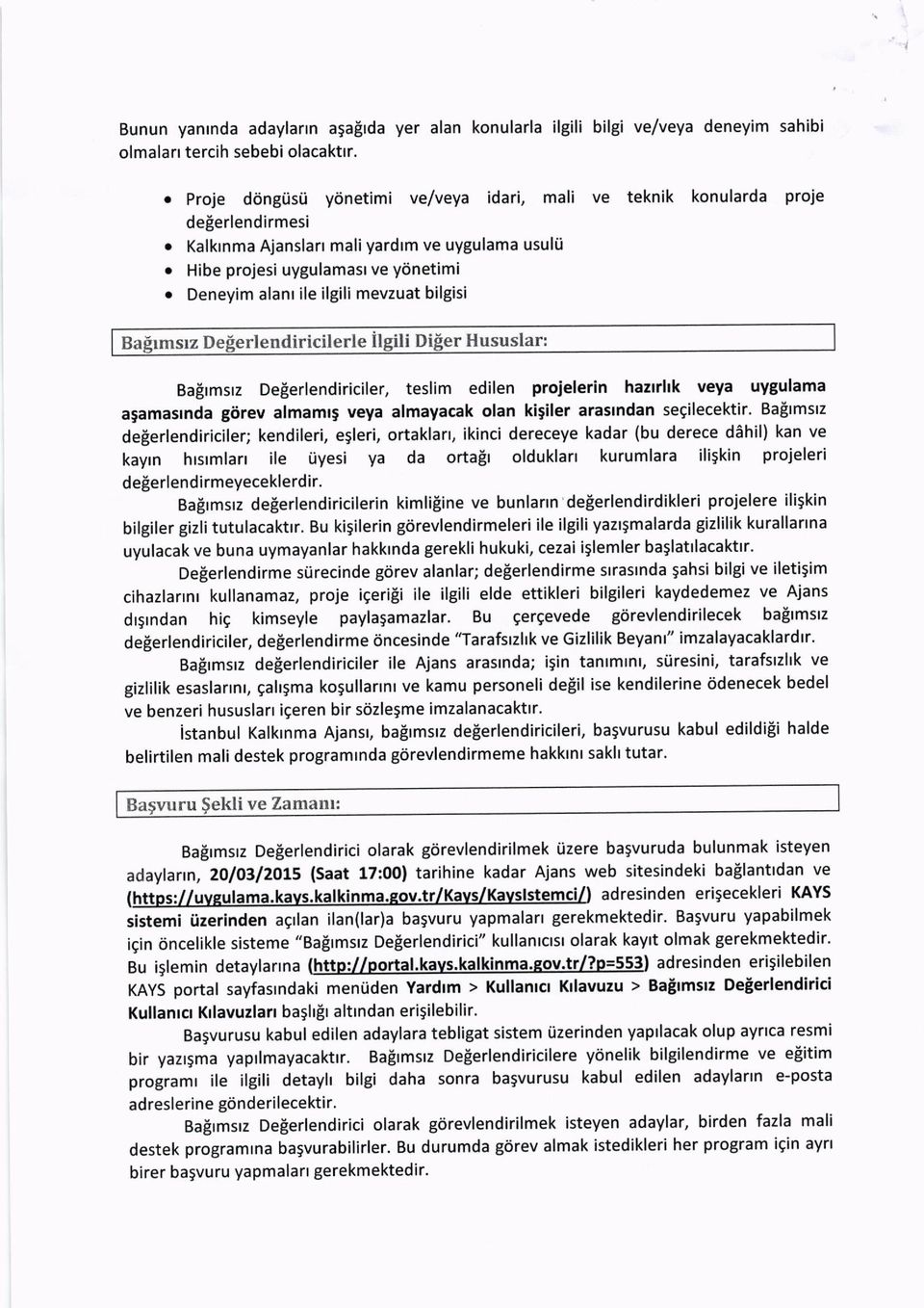 Hibe projesi uygulamasl ve ydnetimi o Deneyim alanr ile ilgili mevzuat bilgisi Balrmstz Delerlendiriciler, teslim edilen projelerin hazrrhk veya uygulama agamasrnda giirev almamrg veya almayacak olan