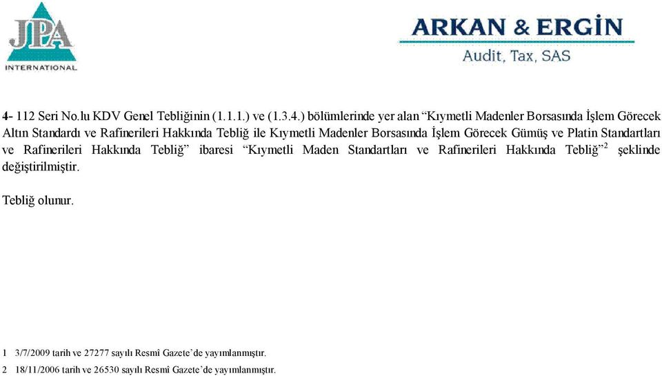 Rafinerileri Hakkında Tebliğ ibaresi Kıymetli Maden Standartları ve Rafinerileri Hakkında Tebliğ 2 şeklinde değiştirilmiştir.