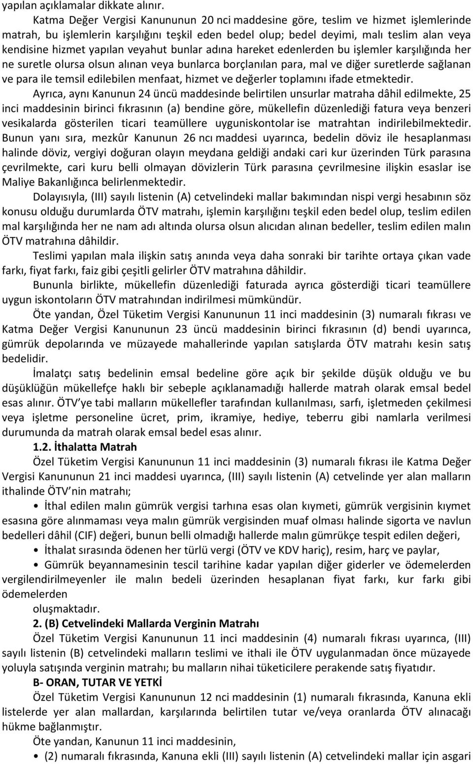 yapılan veyahut bunlar adına hareket edenlerden bu işlemler karşılığında her ne suretle olursa olsun alınan veya bunlarca borçlanılan para, mal ve diğer suretlerde sağlanan ve para ile temsil