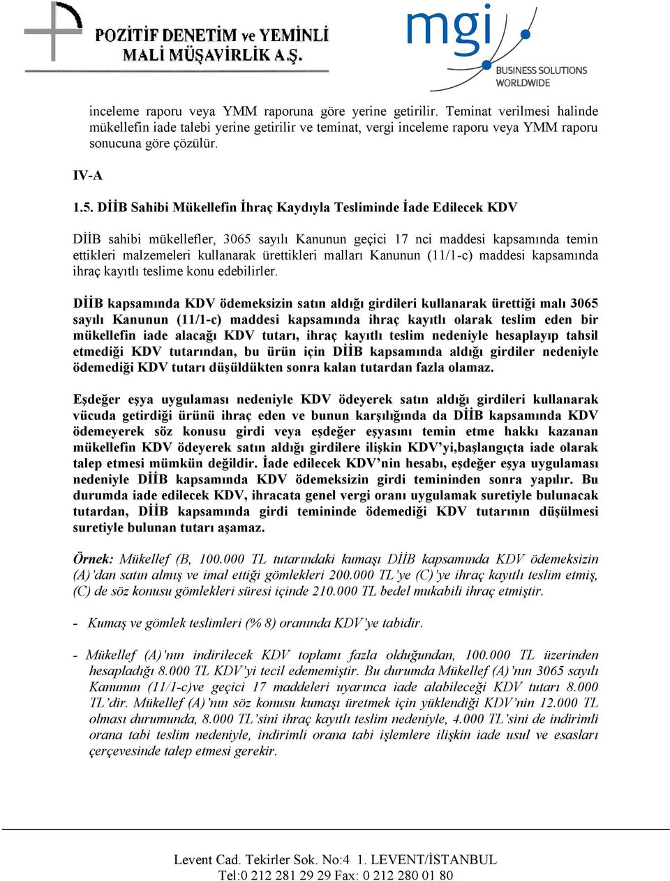 DİİB Sahibi Mükellefin İhraç Kaydıyla Tesliminde İade Edilecek KDV DİİB sahibi mükellefler, 3065 sayılı Kanunun geçici 17 nci maddesi kapsamında temin ettikleri malzemeleri kullanarak ürettikleri