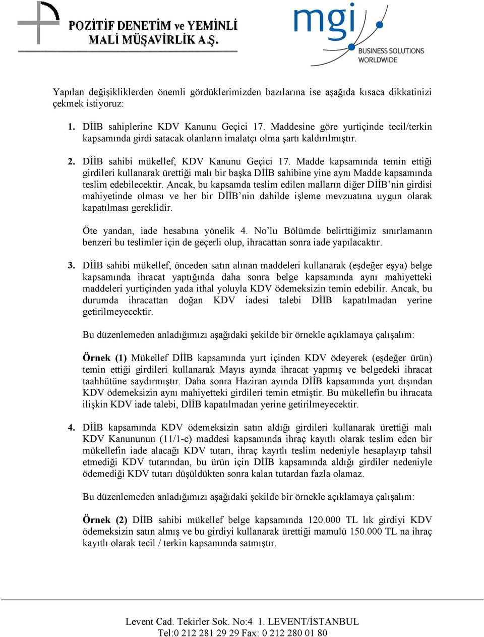 Madde kapsamında temin ettiği girdileri kullanarak ürettiği malı bir başka DİİB sahibine yine aynı Madde kapsamında teslim edebilecektir.