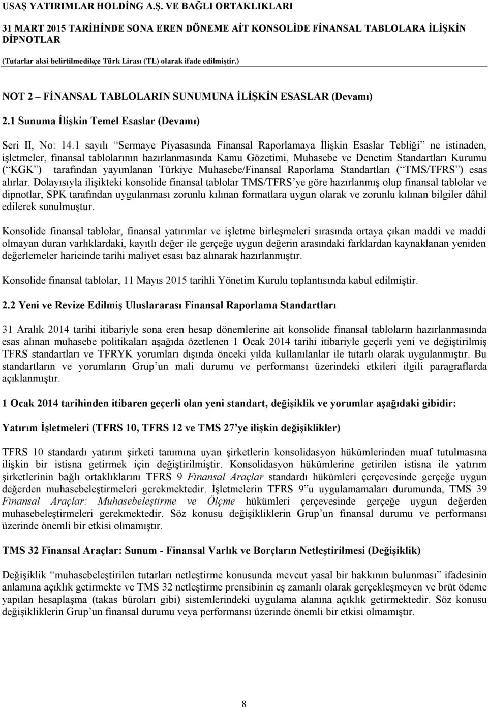 ) tarafından yayımlanan Türkiye Muhasebe/Finansal Raporlama Standartları ( TMS/TFRS ) esas alırlar.