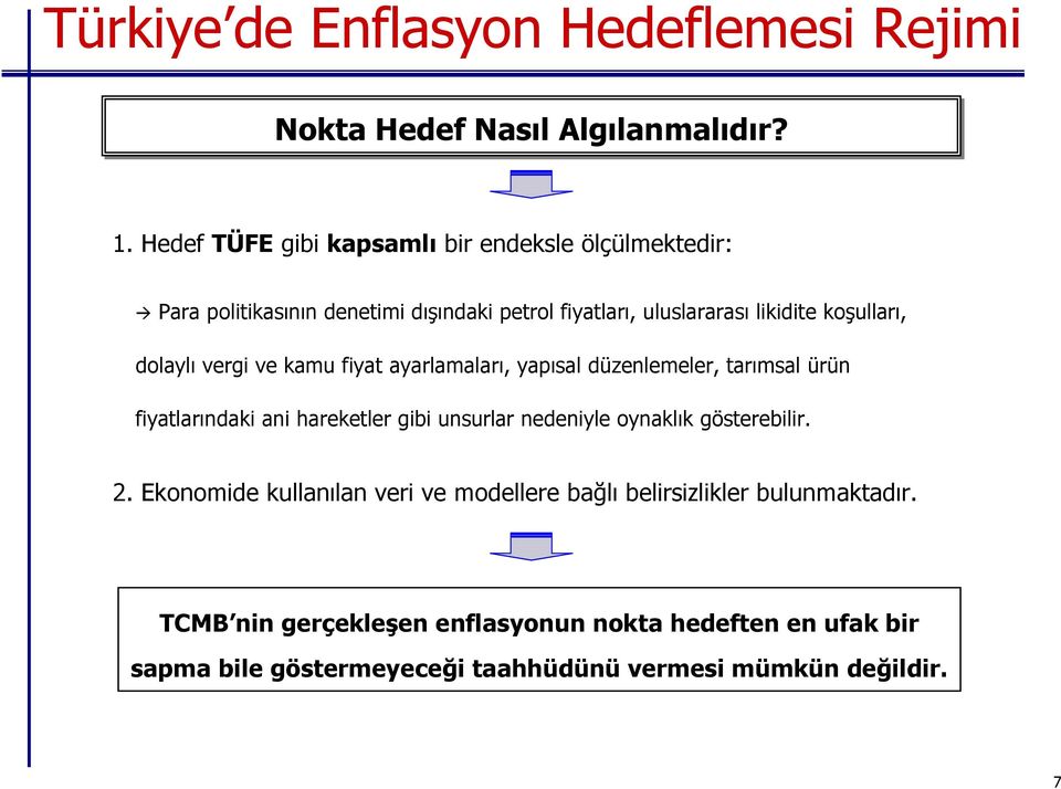 dolaylı vergi ve kamu fiyat ayarlamaları, yapısal düzenlemeler, tarımsal ürün fiyatlarındaki ani hareketler gibi unsurlar nedeniyle oynaklık