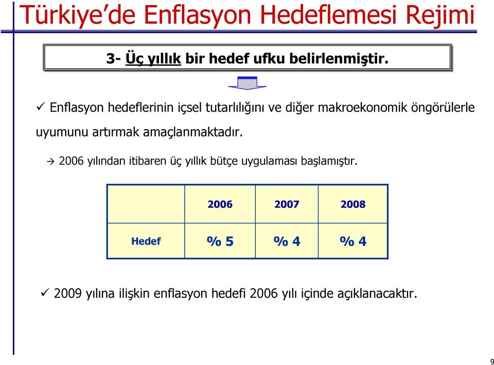 artırmak amaçlanmaktadır. 2006 yılından itibaren üç yıllık bütçe uygulaması başlamıştır.