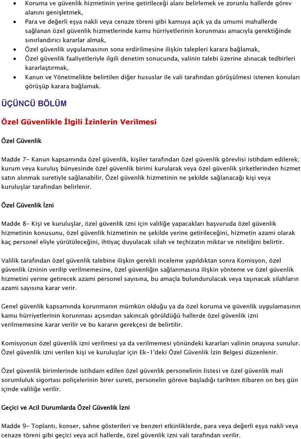 bağlamak, Özel güvenlik faaliyetleriyle ilgili denetim sonucunda, valinin talebi üzerine alınacak tedbirleri kararlaştırmak, Kanun ve Yönetmelikte belirtilen diğer hususlar ile vali tarafından