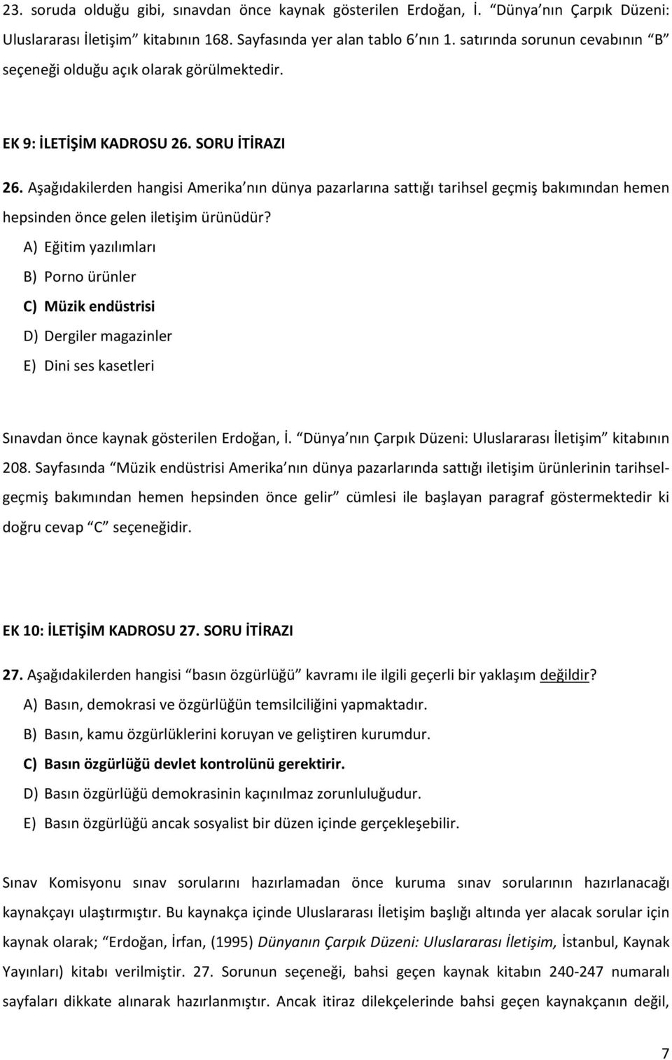 Aşağıdakilerden hangisi Amerika nın dünya pazarlarına sattığı tarihsel geçmiş bakımından hemen hepsinden önce gelen iletişim ürünüdür?