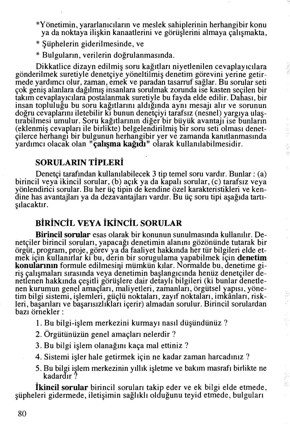 Dikkatlice dizayn edilmig soru kag~tlar~ niyetlenilen cevaplayic~lara gonderilmek suretiyle denetqiye yoneltilmig denetim gorevini yerine getirmede yardimc~ olur, zaman, emek ve paradan tasarruf