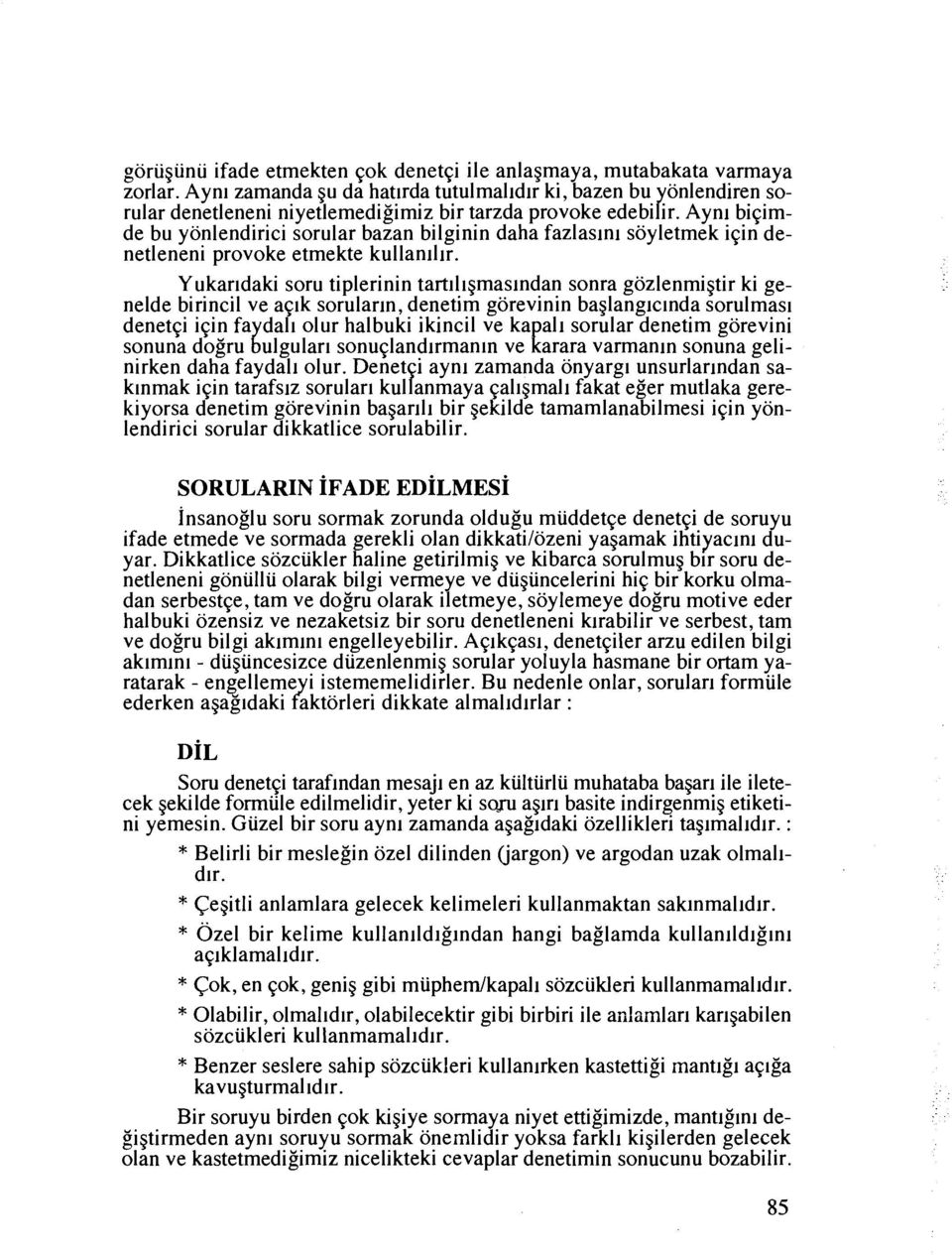 Ayni biqimde bu yonlendirici sorular bazan bilginin daha fazlaslni soyletmek iqin denetleneni provoke etmekte kullan~l~r.