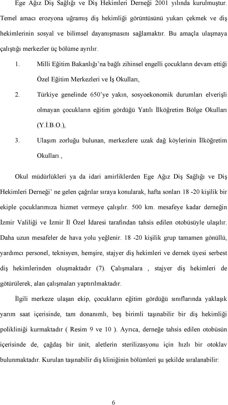 Milli Eğitim Bakanlığı na bağlı zihinsel engelli çocukların devam ettiği Özel Eğitim Merkezleri ve İş Okulları, 2.