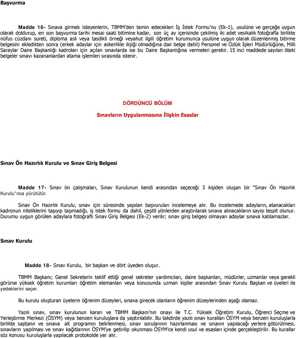 belgesini ekledikten sonra (erkek adaylar için askerlikle ilişiği olmadığına dair belge dahil) Personel ve Özlük İşleri Müdürlüğüne, Milli Saraylar Daire Başkanlığı kadroları için açılan sınavlarda