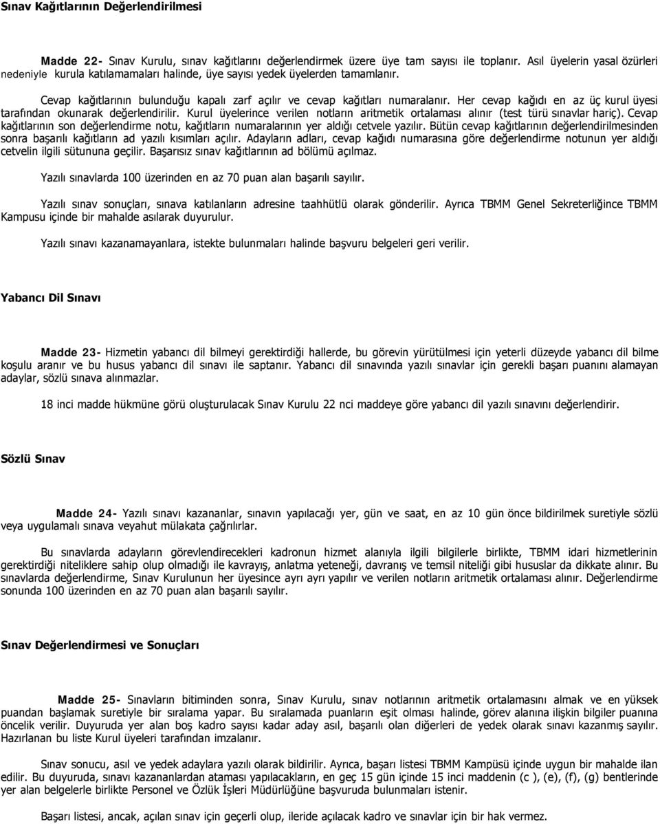 Her cevap kağıdı en az üç kurul üyesi tarafından okunarak değerlendirilir. Kurul üyelerince verilen notların aritmetik ortalaması alınır (test türü sınavlar hariç).