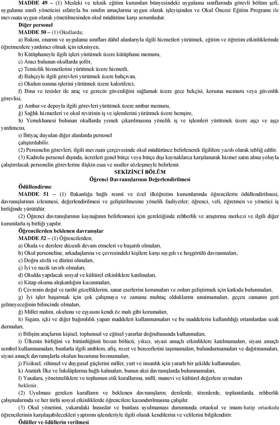 Diğer personel MADDE 50 (1) Okullarda; a) Bakım, onarım ve uygulama sınıfları dâhil alanlarıyla ilgili hizmetleri yürütmek, eğitim ve öğretim etkinliklerinde öğretmenlere yardımcı olmak için