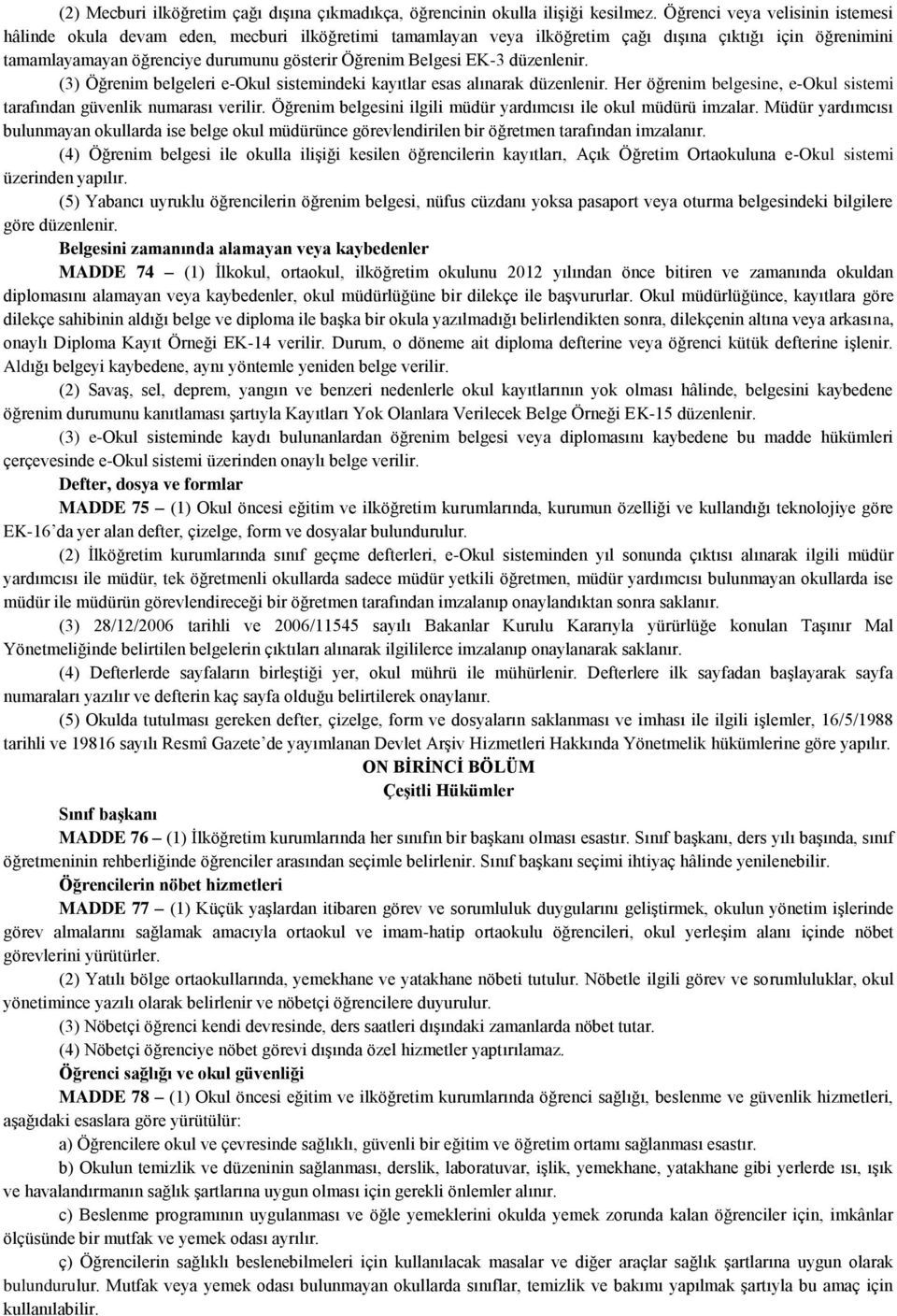 EK-3 düzenlenir. (3) Öğrenim belgeleri e-okul sistemindeki kayıtlar esas alınarak düzenlenir. Her öğrenim belgesine, e-okul sistemi tarafından güvenlik numarası verilir.